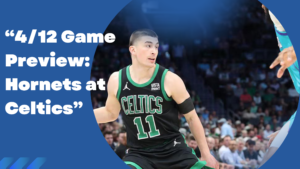 Read more about the article 4/12 Game Preview: Hornets at Celtics