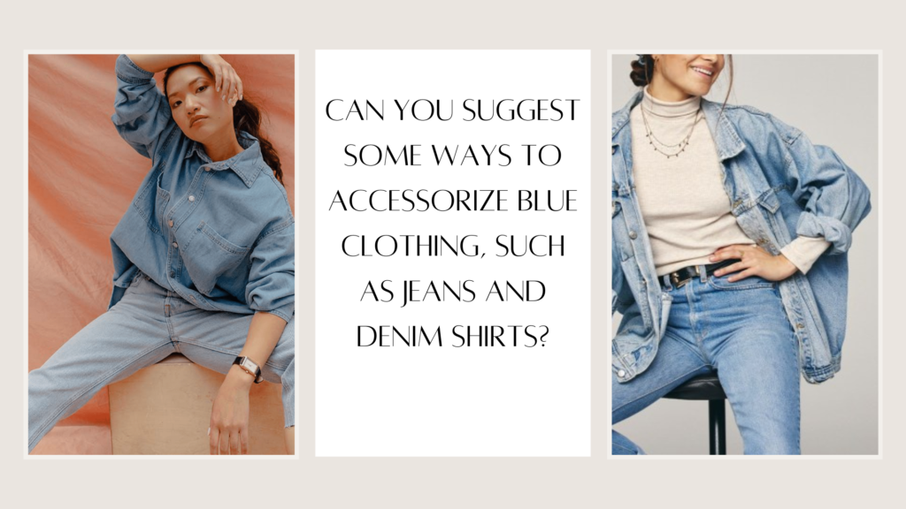 Can you suggest some ways to accessorize blue clothing, such as jeans and denim shirts?