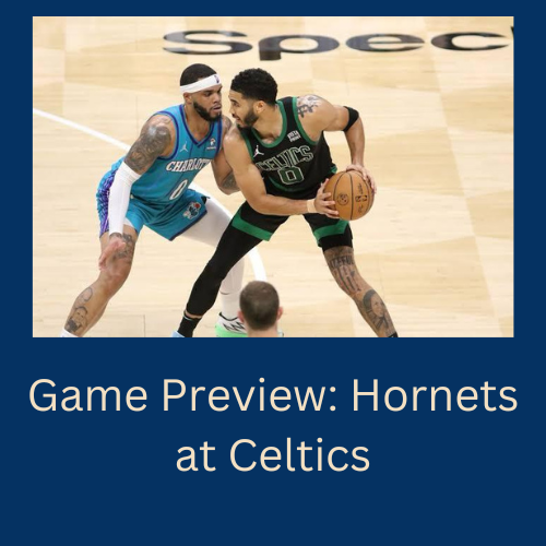Game Preview Hornets at Celtics