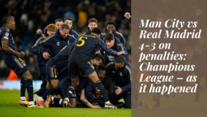 Read more about the article Man City vs Real Madrid 4-3 on penalties Champions League – as it happened