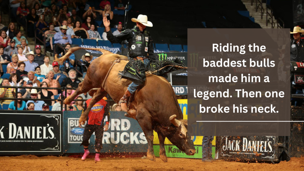 Riding the baddest bulls made him a legend. Then one broke his neck.