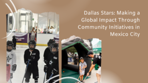 Read more about the article Dallas Stars: Making a Global Impact Through Community Initiatives in Mexico City