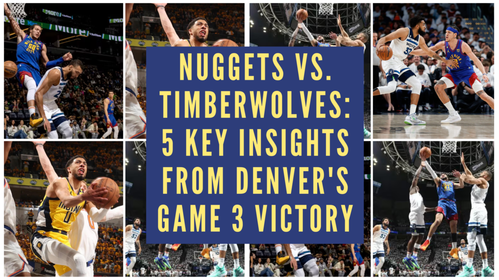 Nuggets vs. Timberwolves 5 Key Insights from Denver's Game 3 Victory