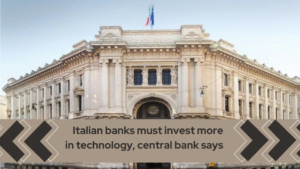 Read more about the article Italian banks must invest more in technology central bank says