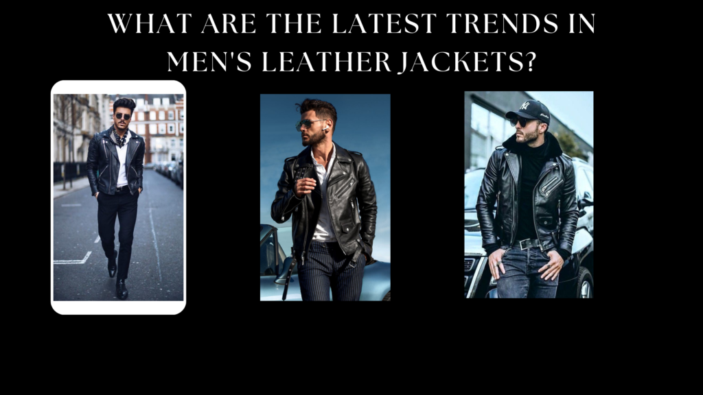 What are the latest trends in men's leather jackets?